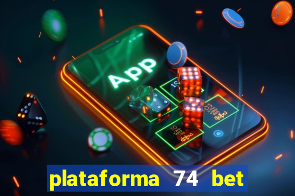 plataforma 74 bet é confiável