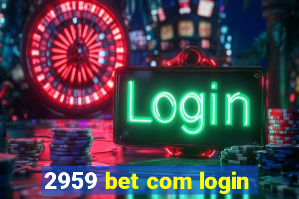 2959 bet com login