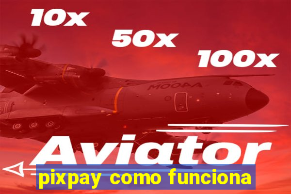 pixpay como funciona