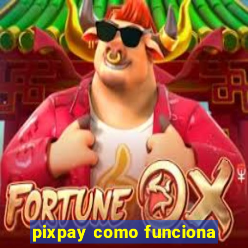 pixpay como funciona