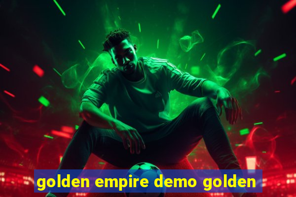 golden empire demo golden