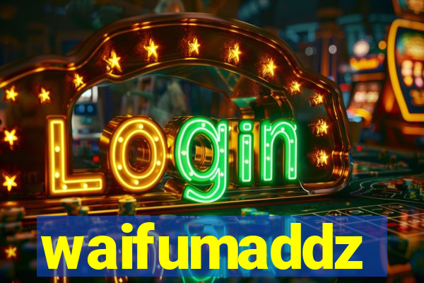 waifumaddz