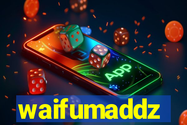 waifumaddz