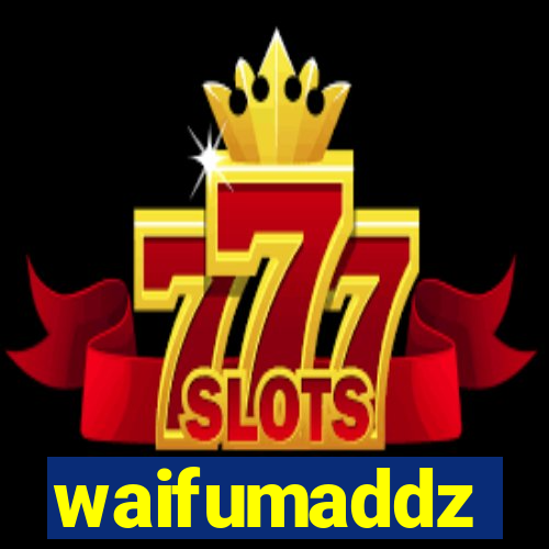 waifumaddz