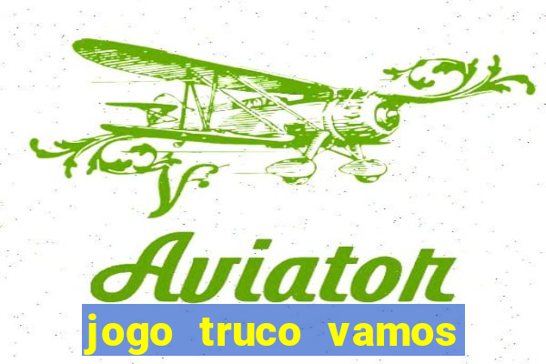 jogo truco vamos paga mesmo