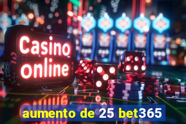 aumento de 25 bet365