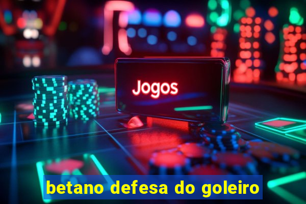 betano defesa do goleiro
