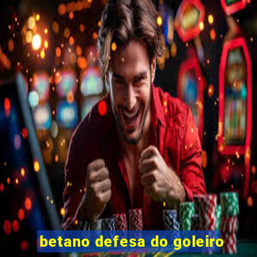 betano defesa do goleiro