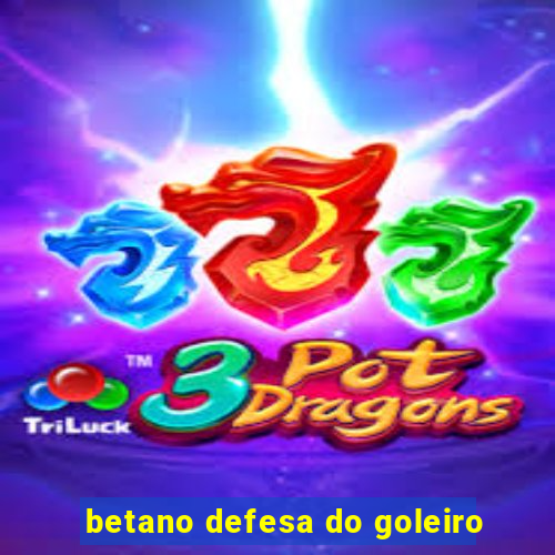 betano defesa do goleiro