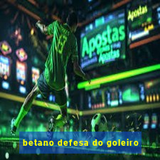 betano defesa do goleiro