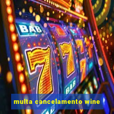 multa cancelamento wine