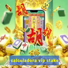 calculadora vip stake