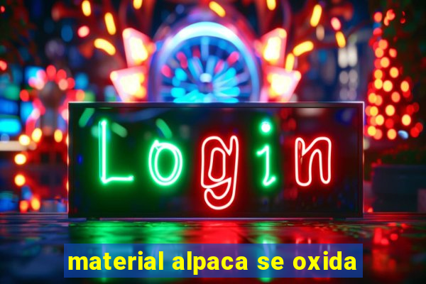 material alpaca se oxida