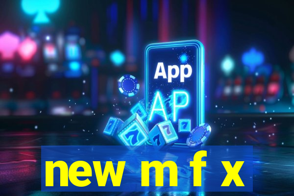 new m f x