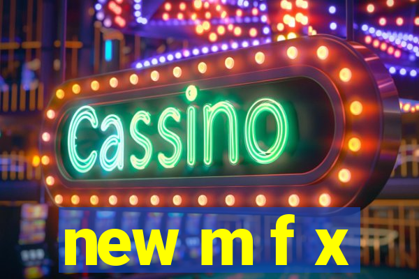 new m f x