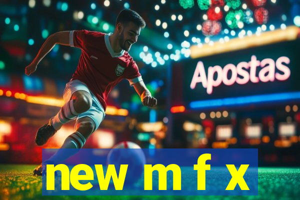 new m f x
