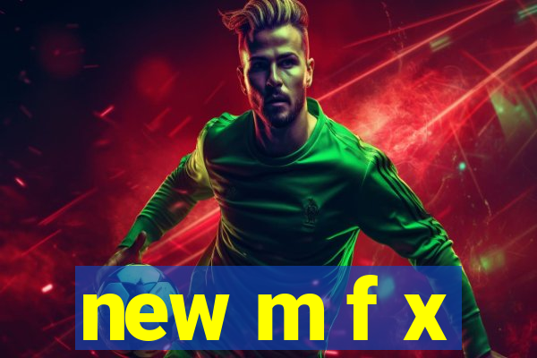 new m f x
