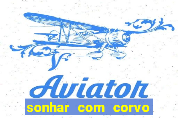 sonhar com corvo preto atacando