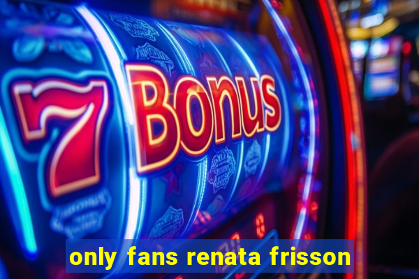 only fans renata frisson