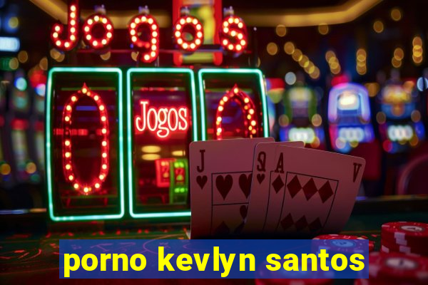 porno kevlyn santos