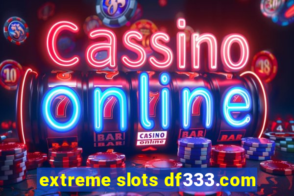 extreme slots df333.com