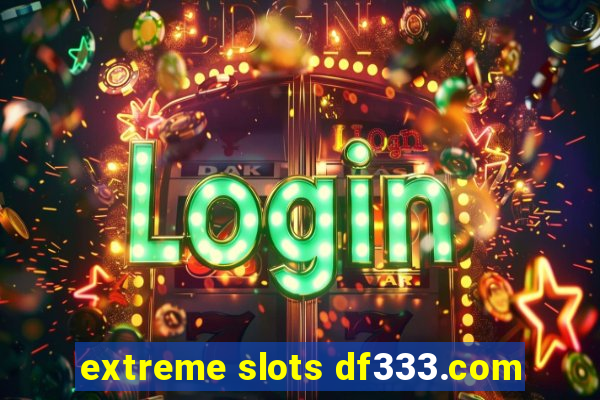 extreme slots df333.com