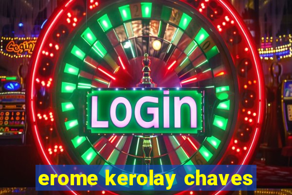 erome kerolay chaves