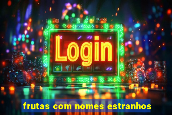 frutas com nomes estranhos