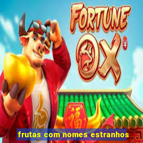 frutas com nomes estranhos