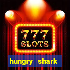 hungry shark evolution dinheiro infinito