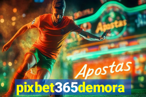 pixbet365demora