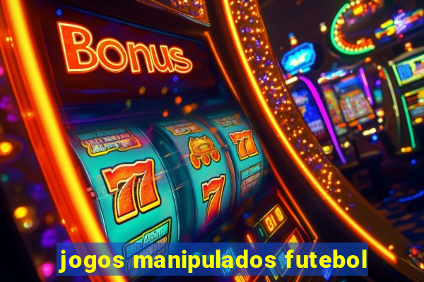 jogos manipulados futebol