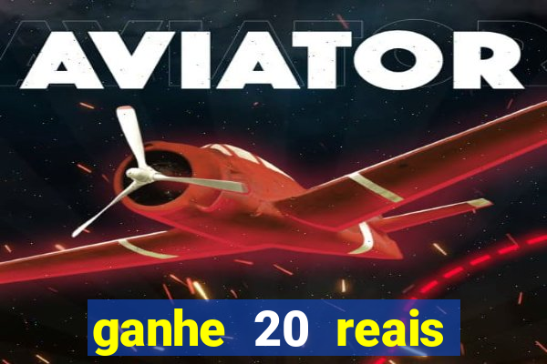 ganhe 20 reais para apostar