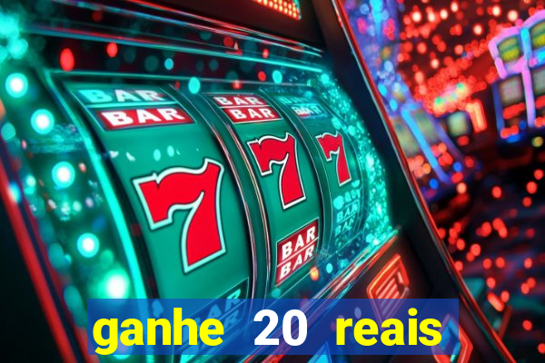ganhe 20 reais para apostar