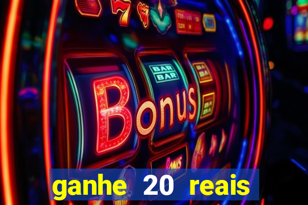 ganhe 20 reais para apostar