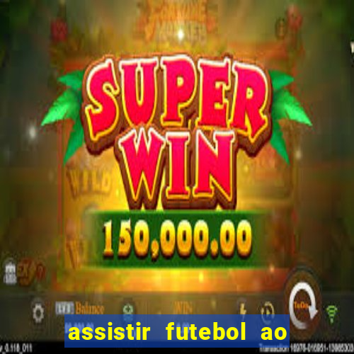 assistir futebol ao vivo rcm