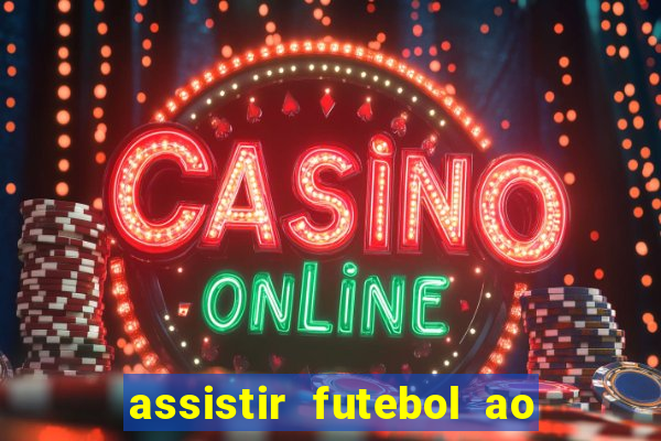 assistir futebol ao vivo rcm