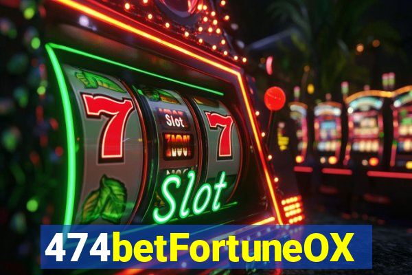 474betFortuneOX