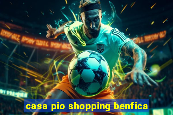 casa pio shopping benfica