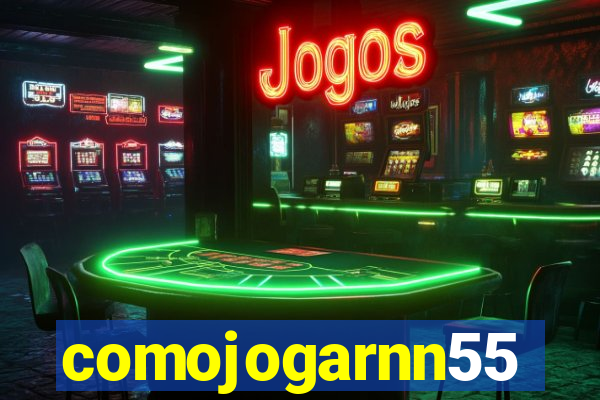 comojogarnn55