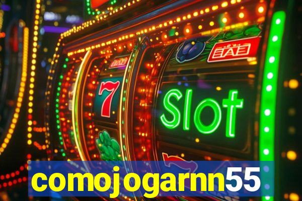 comojogarnn55