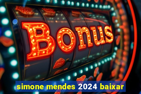 simone mendes 2024 baixar