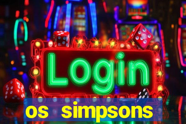 os simpsons assistir dublado