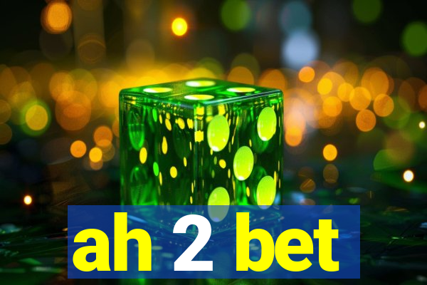 ah 2 bet