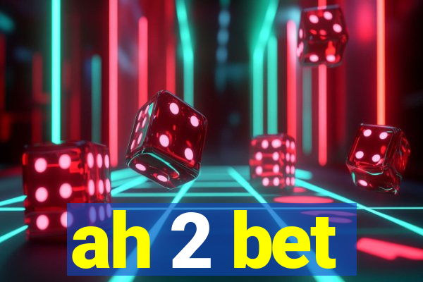 ah 2 bet