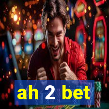 ah 2 bet