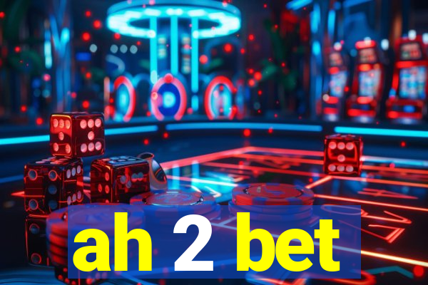 ah 2 bet