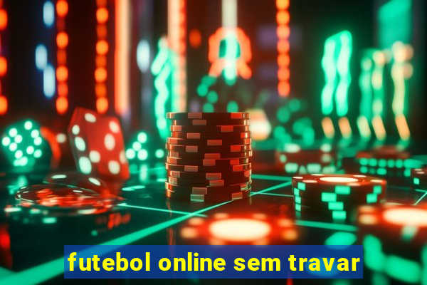 futebol online sem travar