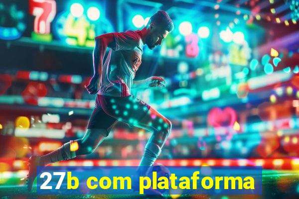 27b com plataforma