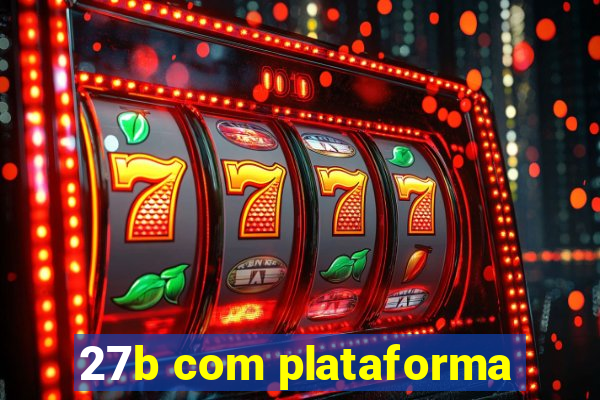 27b com plataforma